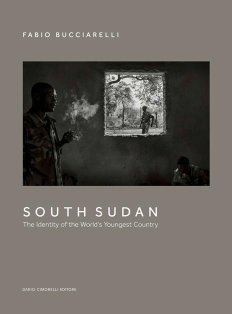 South Sudan. The identity of the world’s youngest country. Ediz. illustrata - Fabio Bucciarelli - copertina