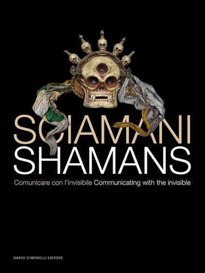 Sciamani. Comunicare con l'invisibile-Shamans. Communicating with the invisible. Ediz. illustrata - copertina