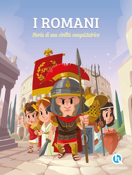 I Romani. Sulle orme di una civilità conquistatrice. Ediz. a colori - Patricia Crété - copertina