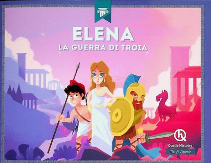 Elena. La guerra di Troia - Patricia Crété,Erika Gualandri - copertina