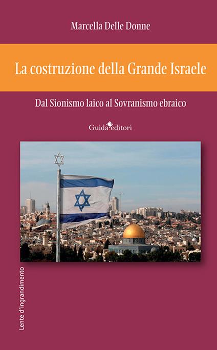 La costruzione della Grande Israele. Dal sionismo laico al sovranismo ebraico - Marcella Delle Donne - copertina