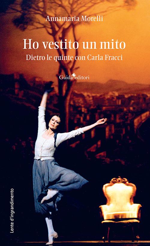 Ho vestito un mito. Dietro le quinte con Carla Fracci - Annamaria Morelli - copertina