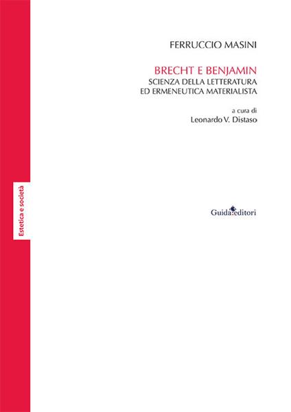 Brecht e Benjamin. Scienza della letteratura ed ermeneutica materialista - Ferruccio Masini - copertina