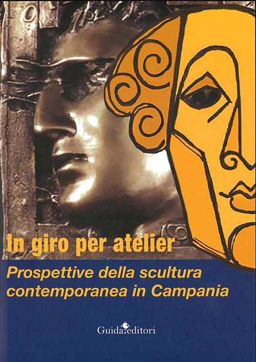 In giro per atelier. Prospettive della scultura contemporanea in Campania. Ediz. illustrata - copertina
