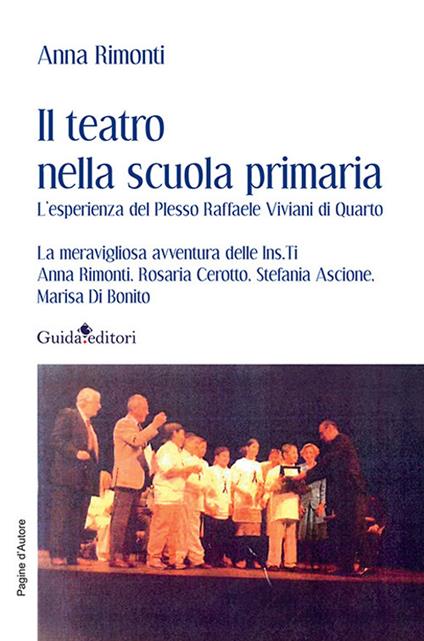 Il teatro nella scuola primaria. L'esperienza del Plesso Raffaele Viviani di Quarto - Anna Rimonti - copertina