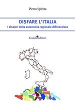 Disfare l’Italia. I disastri della autonomia regionale differenziata