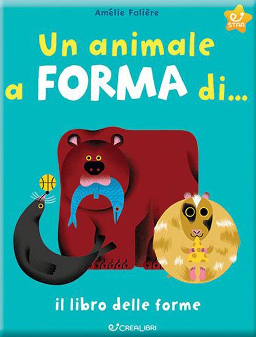 Un animale a forma di... Il libro delle forme. Ediz. a colori - Amélie Falière - copertina