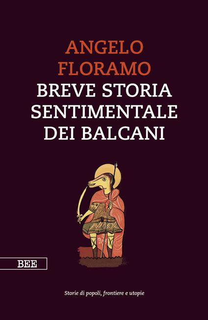Breve storia sentimentale dei Balcani - Angelo Floramo - ebook