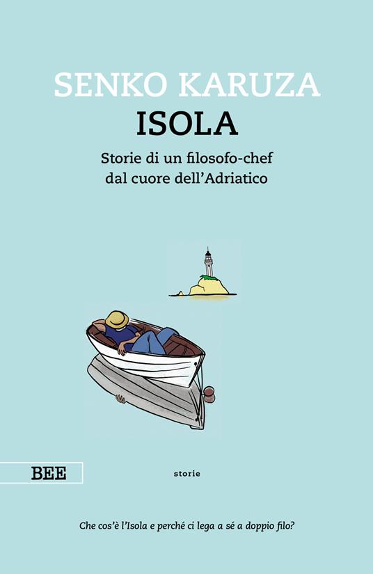 Isola. Storie di un filosofo-chef dal cuore dell'Adriatico - Senko Karuza,Ginevra Pugliese - ebook