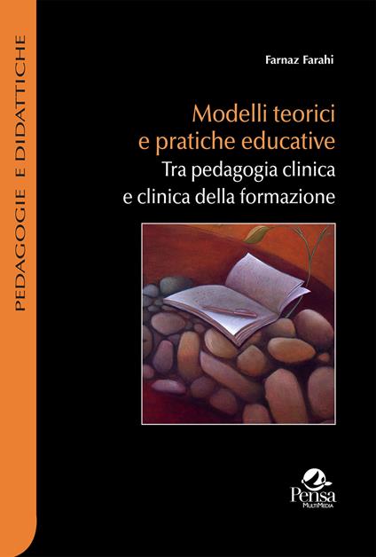 Modelli teorici e pratiche educative. Tra pedagogia clinica e clinica della formazione - Farnaz Farahi - copertina