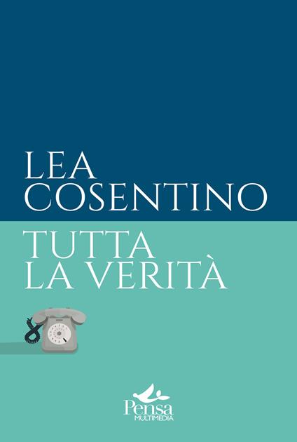 Tutta la verità - Lea Cosentino - copertina