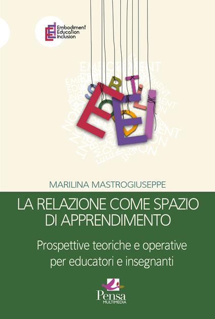 La relazione come spazio di apprendimento. Prospettive teoriche e operative per educatori e insegnanti - Marilina Mastrogiuseppe - copertina