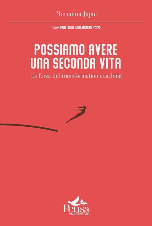 Possiamo avere una seconda vita. La forza del transformation coaching - Marianna Jajac - copertina