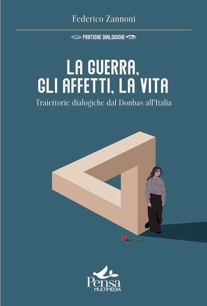 La guerra, gli affetti, la vita. Traiettorie dialogiche dal Donbas all'Italia - Federico Zannoni - copertina