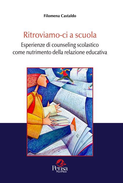 Ritroviamo-ci a scuola. Esperienze di counseling scolastico come nutrimento della relazione educativa - Filomena Castaldo - copertina