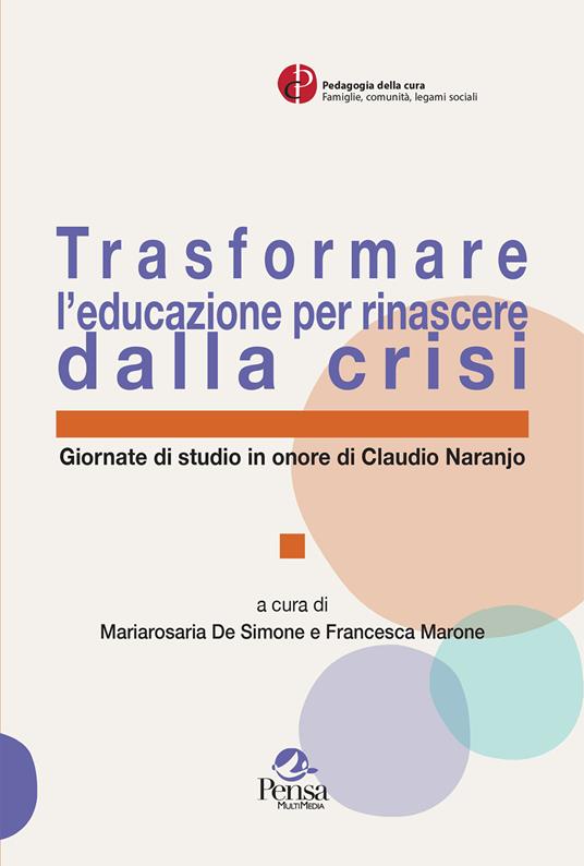 Trasformare l’educazione per rinascere dalla crisi. Giornate di studio in onore di Claudio Naranjo - copertina