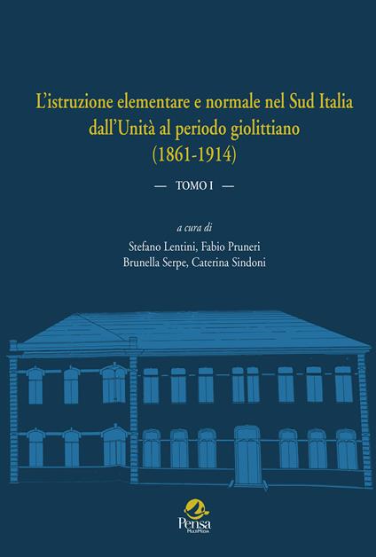 L'istruzione elementare e normale nel Sud Italia dall’Unità al periodo giolittiano (1861-1914). Vol. 1 - copertina