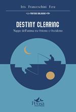 Destiny Clearing. Mappe dell'anima tra Oriente e Occidente