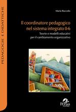 Il coordinatore pedagogico nel sistema integrato 0-6. Teorie e modelli educativi per il cambiamento organizzativo