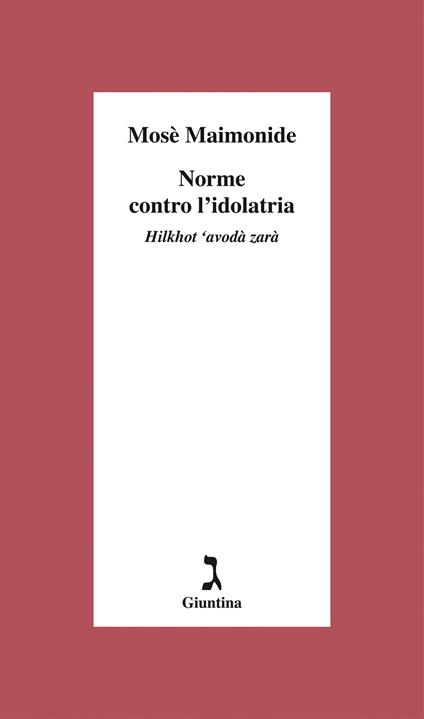 Norme contro l'dolatria. Hilkhot ‘avodà zarà - Mosè Maimonide - copertina