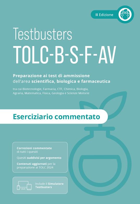 Testbusters TOLC-B, TOLC-S, TOLC-F, TOLC-AV. Preparazione al test di ammissione dell'area scientifica, biologica e farmaceutica. Eserciziario commentato - copertina