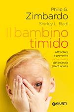 Il bambino timido. Affrontare e prevenire la timidezza dall'infanzia all'età adulta