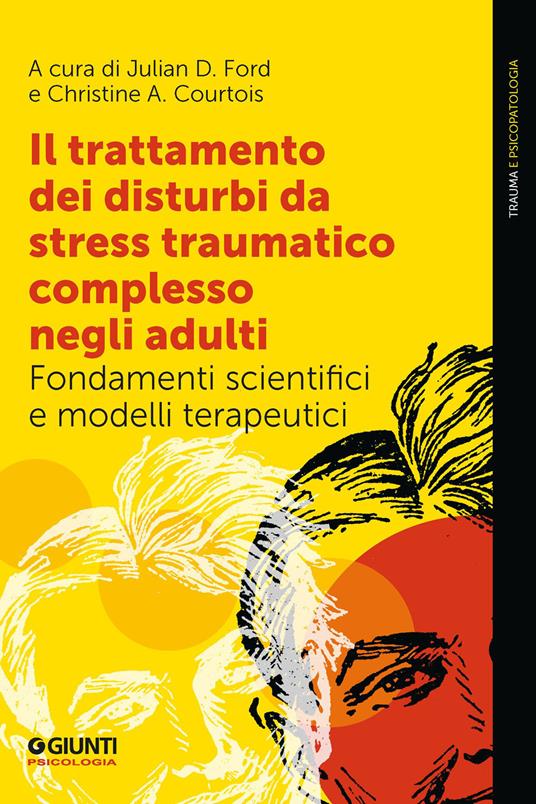 Il trattamento dei disturbi da stress post traumatico complesso negli adulti. Fondamenti scientifici e modelli terapeutici - Christine A. Courtois,Julian D. Ford - ebook