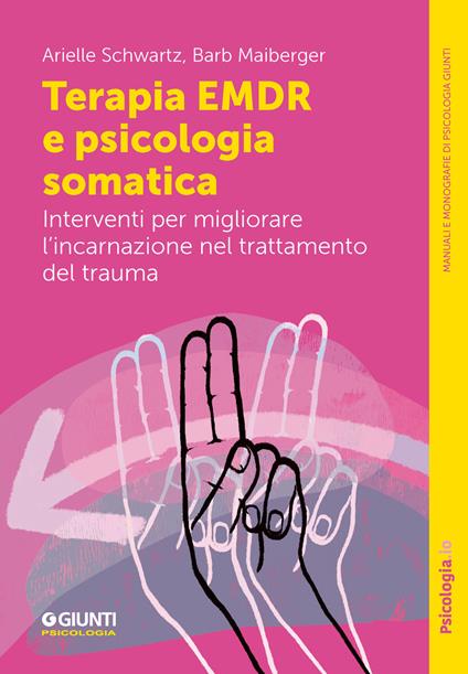 Terapia EMDR e psicologia somatica. Interventi per migliorare l'incarnazione nel trattamento del trauma - Arielle Schwartz,Barb Meiberger - copertina