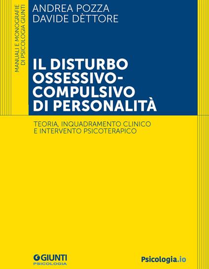 Il disturbo ossessivo-compulsivo di personalità. Teoria, inquadramento clinico e intervento psicoterapico - Davide Dèttore,Andrea Pozza - ebook