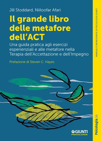 Il grande libro delle metafore dell'ACT. Una guida pratica agli esercizi esperienziali e alle metafore nella terapia dell'accettazione e dell'impegno - Jill Stoddard,Niloofar Afari - copertina