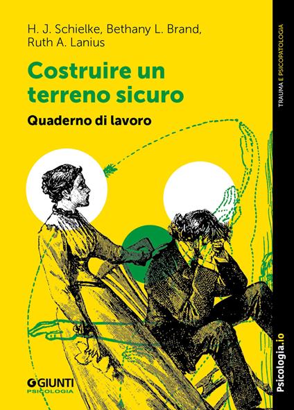 Costruire un terreno sicuro. Quaderno di lavoro - H.J. Schielke,Bethany L. Brand,A. Lanius Ruth - copertina