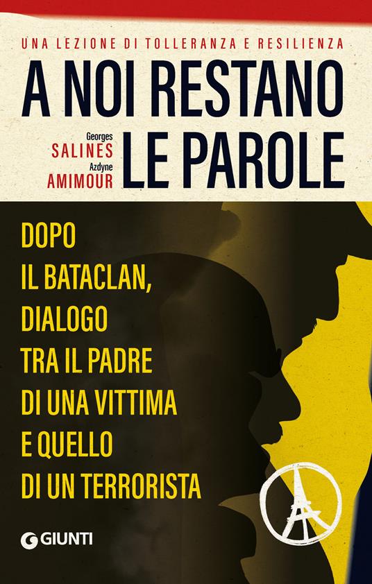 A noi restano le parole. Dopo il Bataclan, dialogo tra il padre di una vittima e quello di un terrorista - Azdyne Amimour,Georges Salines - copertina