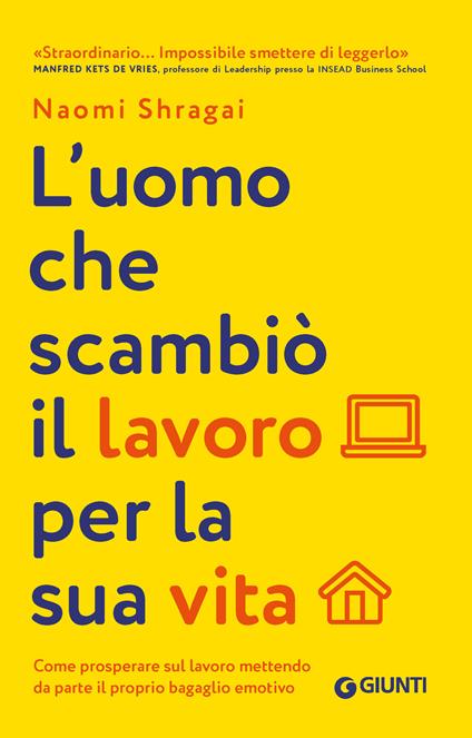 L'uomo che scambiò il suo lavoro per la sua vita. Come prosperare sul lavoro mettendo da parte il proprio bagaglio emotivo - Naomi Shragai - copertina