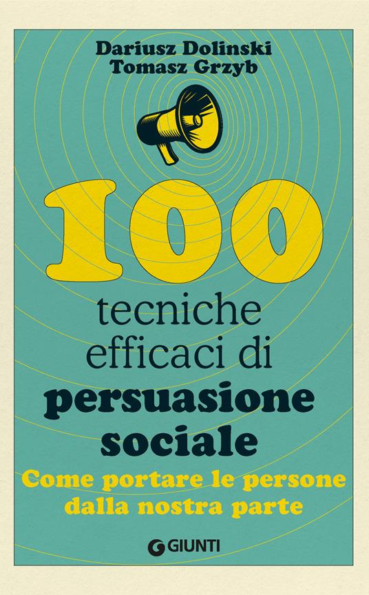 100 tecniche efficaci di persuasione sociale. Come portare le persone dalla nostra parte - Dariusz Dolinski,Tomasz Grzyb - ebook