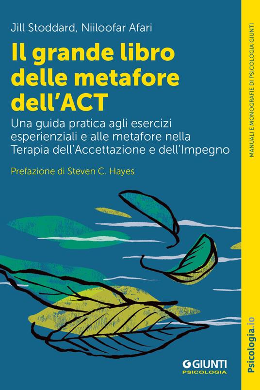 Il grande libro delle metafore dell'ACT. Una guida pratica agli esercizi esperienziali e alle metafore nella terapia dell'accettazione e dell'impegno - Niloofar Afari,Jill Stoddard - ebook