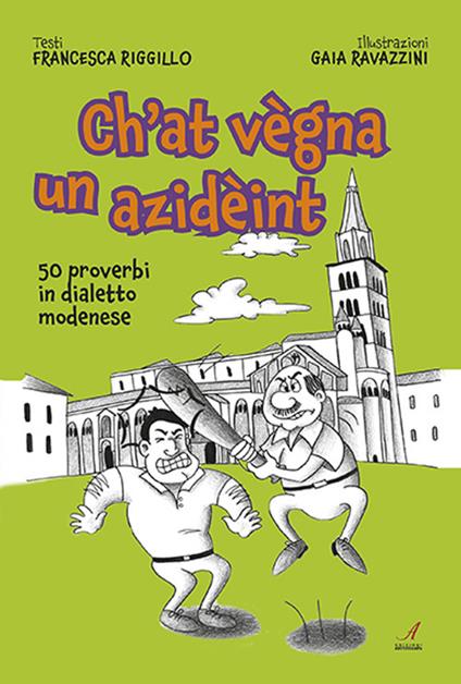 Ch'at vegna un azideint. 50 proverbi in dialetto modenese - Francesca  Riggillo - Libro - Edizioni Artestampa 