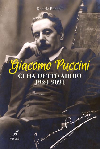 Giacomo Puccini ci ha detto addio 1924-2024 - Daniele Rubboli - copertina