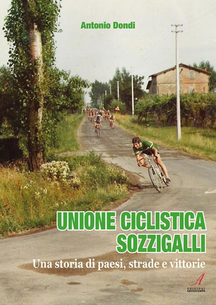 Unione ciclistica Sozzigalli. Una storia di paesi, strade e vittorie - Antonio Dondi - copertina