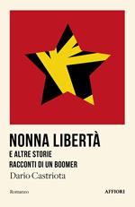 Nonna Libertà e altre storie. Racconti di un boomer