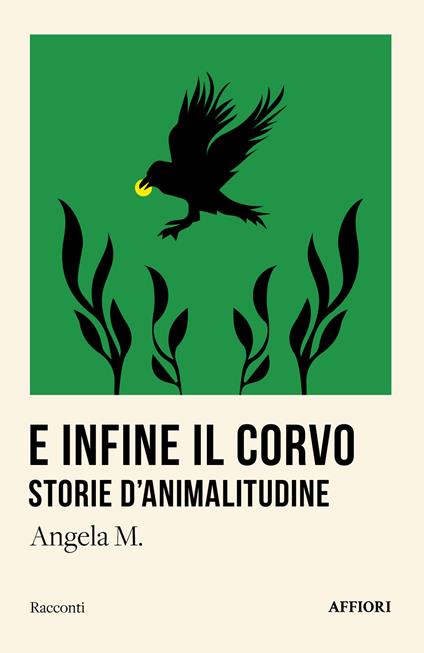 E infine il corvo. Storie d’animalitudine - Angela M. - copertina