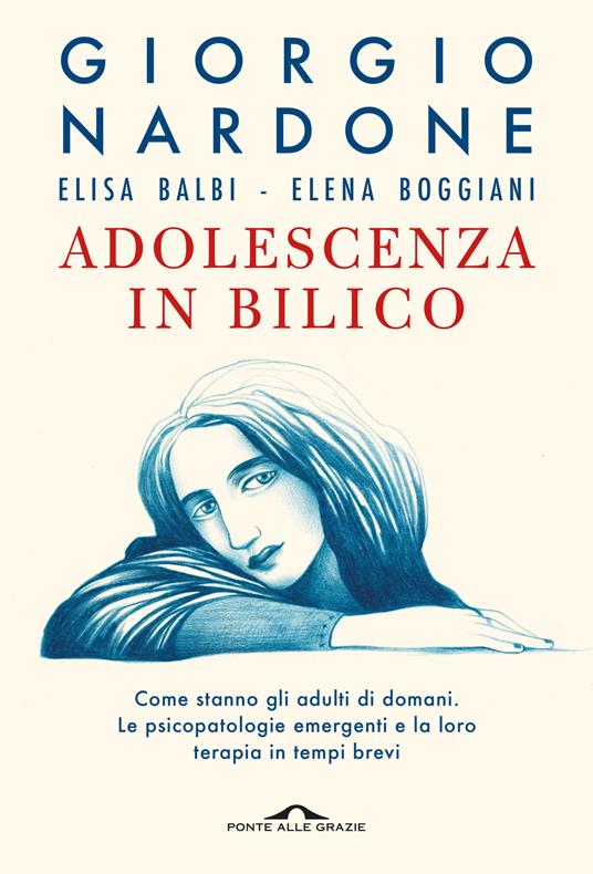 Adolescenza in bilico. Come stanno gli adulti di domani. Le psicopatologie emergenti e la loro terapia in tempi brevi - Giorgio Nardone,Elisa Balbi,Elena Boggiani - copertina