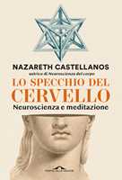 Libro Lo specchio del cervello. Neuroscienza e meditazione Nazareth Castellanos