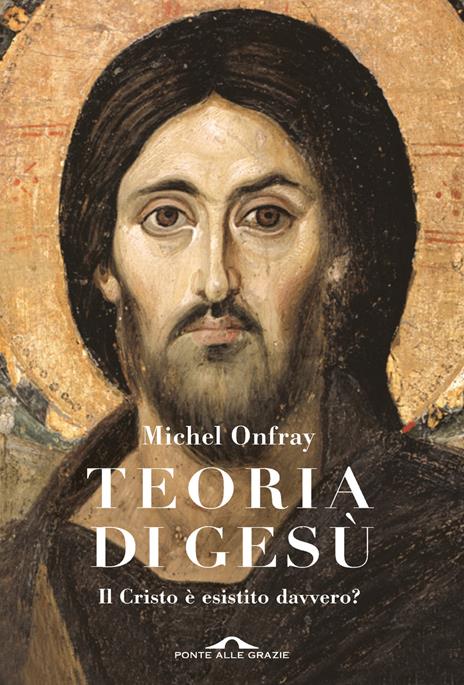 Teoria di Gesù. Il Cristo è esistito davvero? - Michel Onfray - copertina