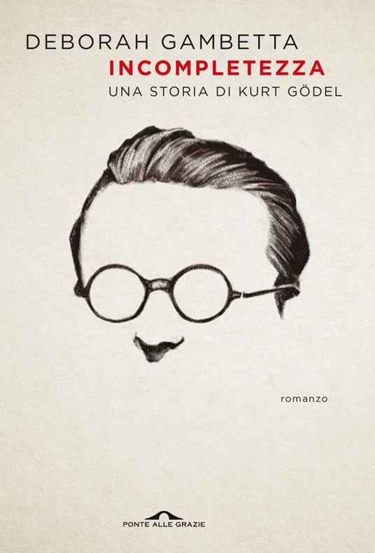 Incompletezza. Una storia di Kurt Gödel - Deborah Gambetta - ebook