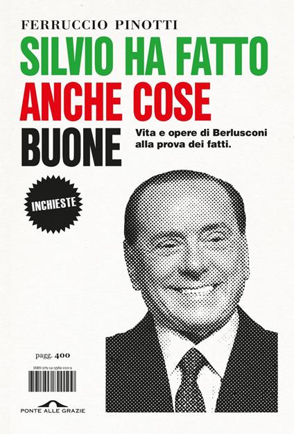 Silvio ha fatto anche cose buone. Vita e opere di Berlusconi alla prova dei fatti - Ferruccio Pinotti - ebook