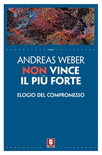 Non vince il più forte. Elogio del compromesso - Andreas Weber,Luca Iacovone - ebook