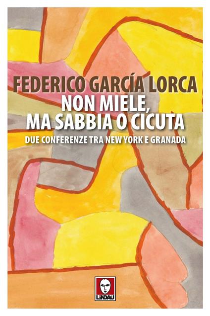 Non miele, ma sabbia o cicuta. Due conferenze tra New York e Granada - Federico García Lorca - copertina
