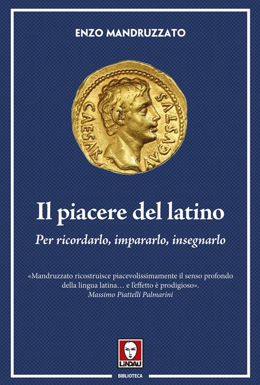 Il piacere del latino. Per ricordarlo, impararlo, insegnarlo - Enzo Mandruzzato - copertina