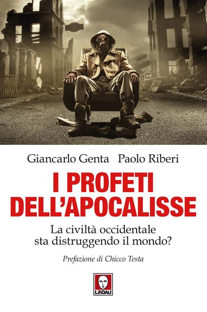 I profeti dell'Apocalisse. La civiltà occidentale sta distruggendo il mondo? - Giancarlo Genta,Paolo Riberi - copertina