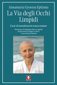 La via degli occhi limpidi. L'arte di manifestarsi senza rumore